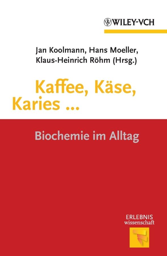 Kaffee, Käse, Karies ... by Hans Moeller, Jan Koolman, K. H. Röhm