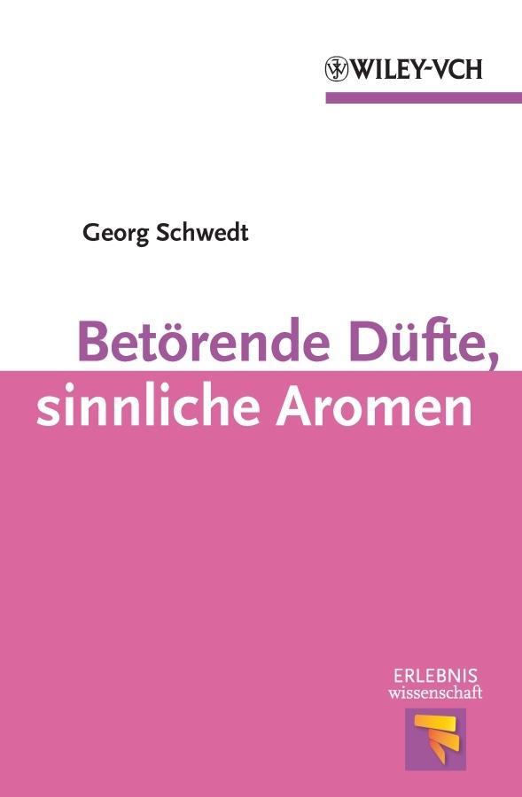Betörende Düfte, sinnliche Aromen by Georg Schwedt