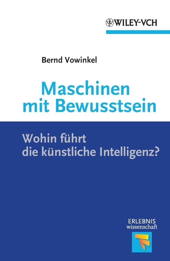 Maschinen mit Bewusstsein by Bernd Vowinkel