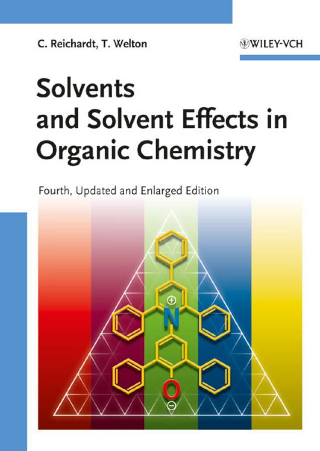 Solvents and Solvent Effects in Organic Chemistry by Christian Reichardt, Thomas Welton