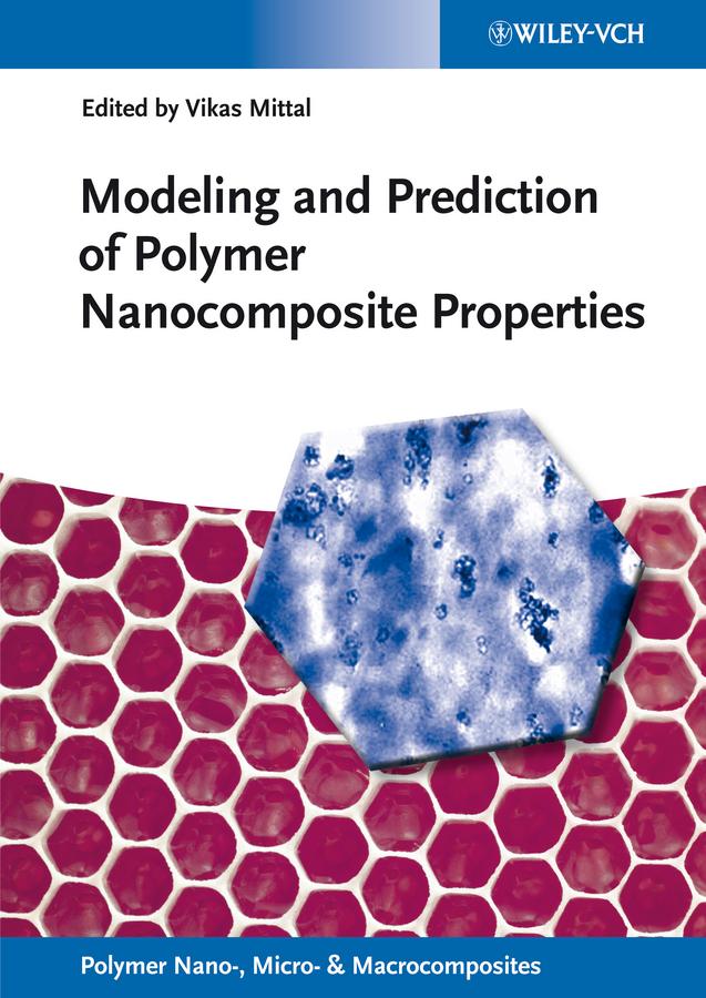 Modeling and Prediction of Polymer Nanocomposite Properties by Vikas Mittal
