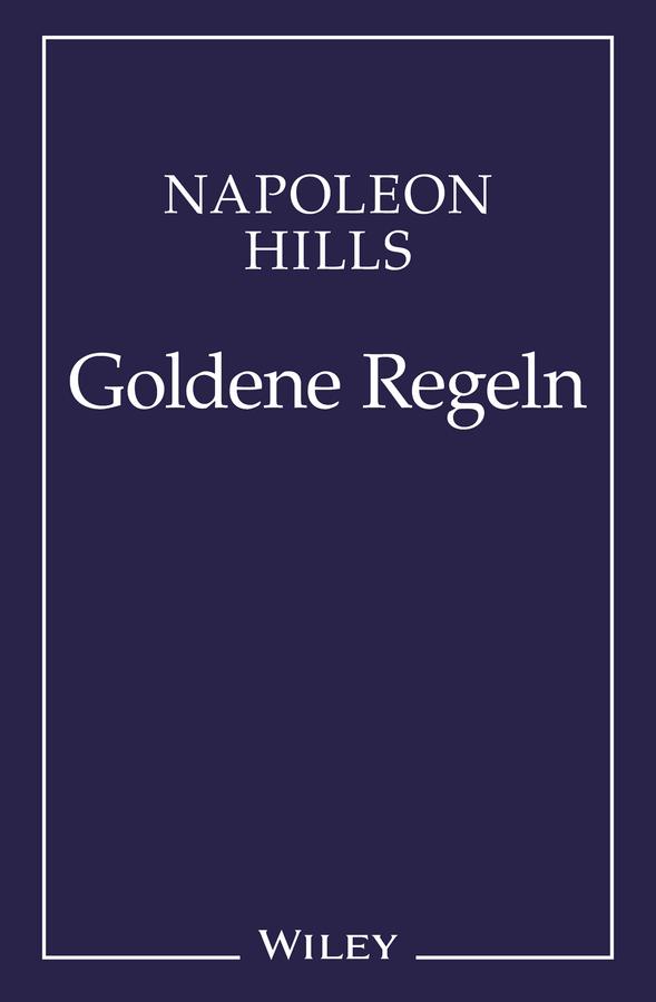 Napoleon Hill's Goldene Regeln by Andreas Schieberle, Napoleon Hill