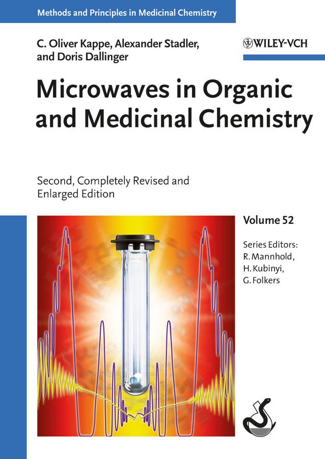 Microwaves in Organic and Medicinal Chemistry by Alexander Stadler, C. Oliver Kappe, Doris Dallinger, Gerd Folkers, Hugo Kubinyi, Raimund Mannhold