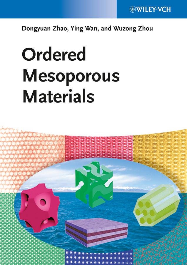 Ordered Mesoporous Materials by Dongyuan Zhao, Wuzong Zhou, Ying Wan