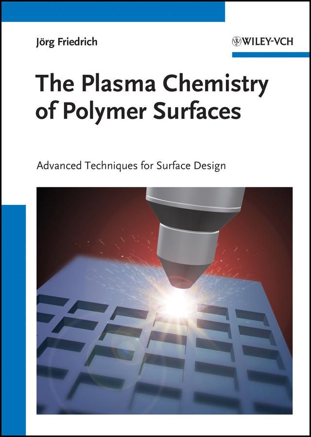 The Plasma Chemistry of Polymer Surfaces by Jörg Florian Friedrich