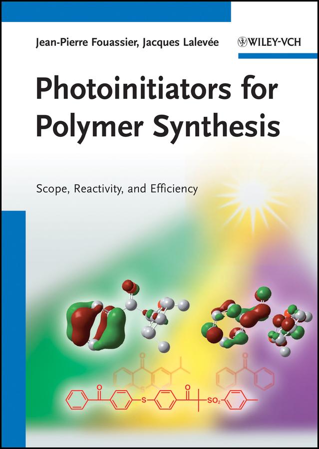Photoinitiators for Polymer Synthesis by Jacques Lalevée, Jean-Pierre Fouassier