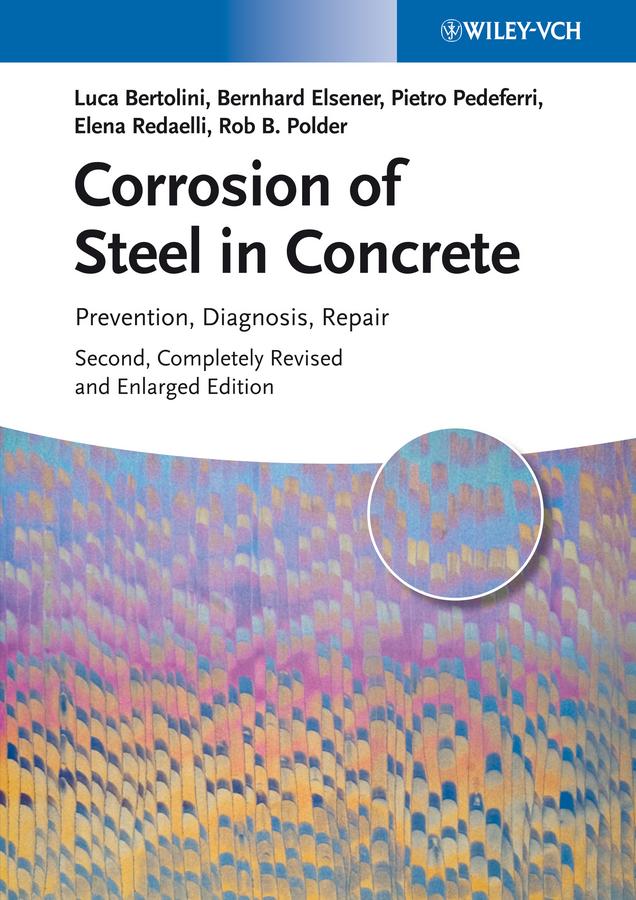 Corrosion of Steel in Concrete by Bernhard Elsener, Elena Redaelli, Luca Bertolini, Pietro Pedeferri, Rob B. Polder