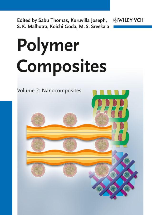 Polymer Composites, Nanocomposites by Koichi Goda, Kuruvilla Joseph, M. S. Sreekala, Sabu Thomas, S. K. Malhotra