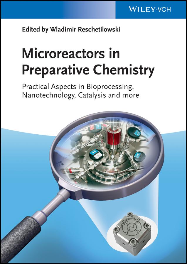 Microreactors in Preparative Chemistry by Wladimir Reschetilowski