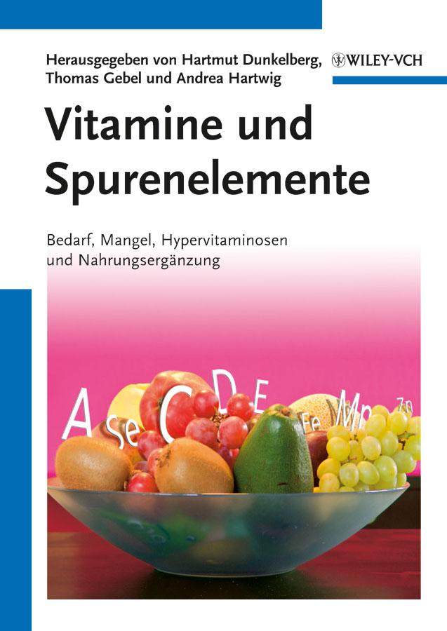 Vitamine und Spurenelemente by Andrea Hartwig, Hartmut Dunkelberg, Thomas Gebel