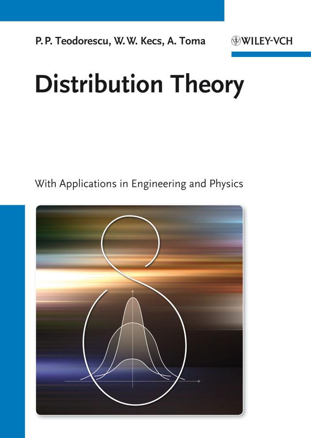 Distribution Theory by Antonela Toma, Petre Teodorescu, Wilhelm W. Kecs
