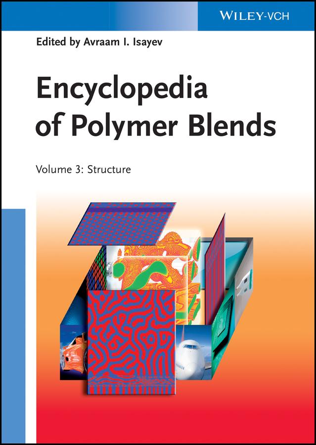 Encyclopedia of Polymer Blends, Volume 3 by Avraam I. Isayev