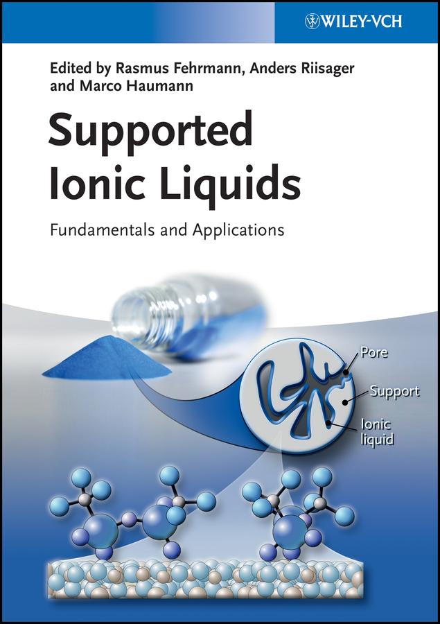 Supported Ionic Liquids by Anders Riisager, Marco Haumann, Rasmus Fehrmann
