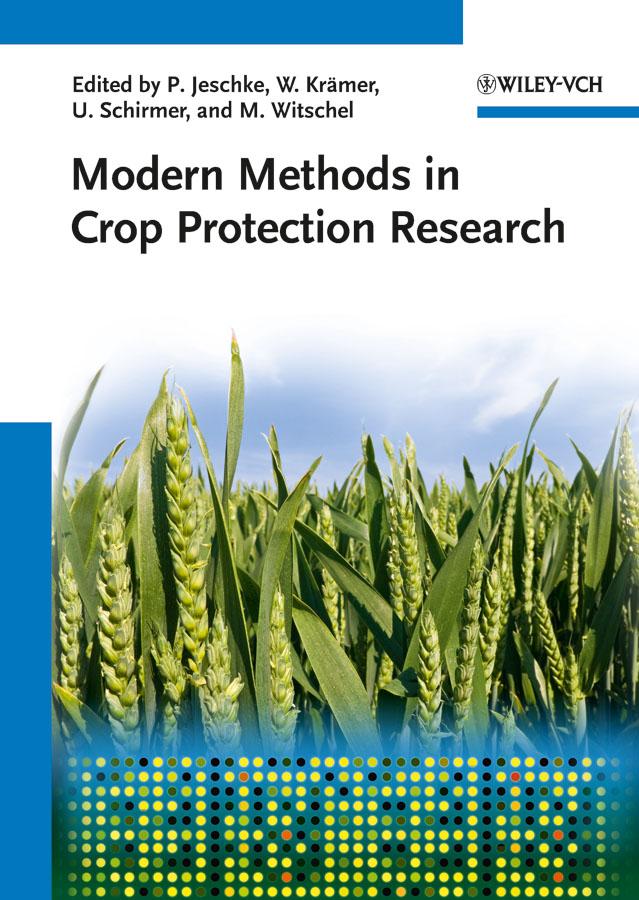Modern Methods in Crop Protection Research by Matthias Witschel, Peter Jeschke, Ulrich Schirmer, Wolfgang Krämer
