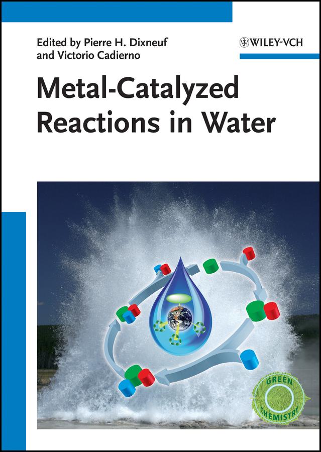 Metal-Catalyzed Reactions in Water by Pierre Dixneuf, Victorio Cadierno