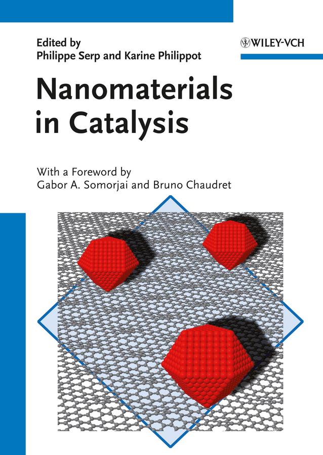 Nanomaterials in Catalysis by Bruno Chaudret, Gabor A. Somorjai, Karine Philippot, Philippe Serp