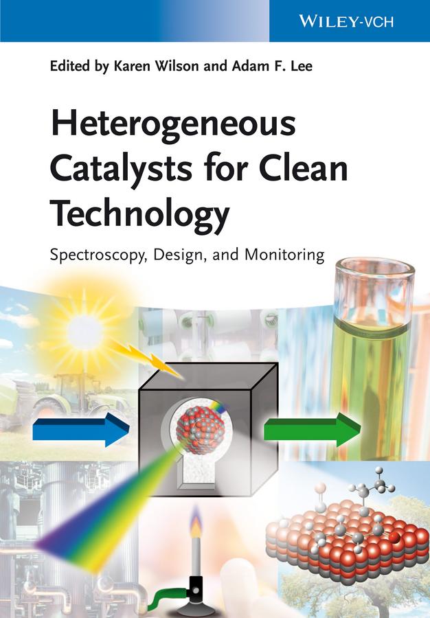 Heterogeneous Catalysts for Clean Technology by Adam F. Lee, Karen Wilson