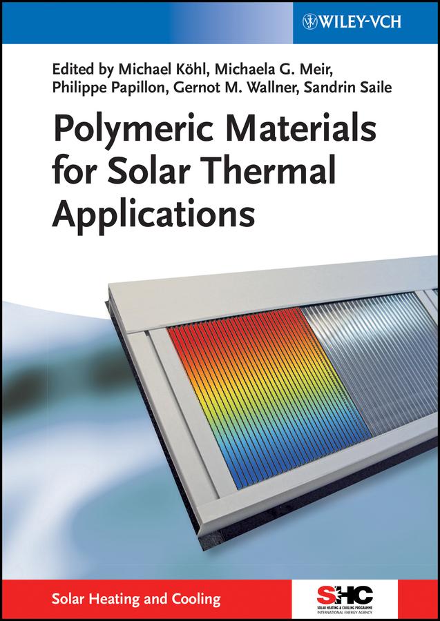 Polymeric Materials for Solar Thermal Applications by Gernot M. Wallner, Michaela Georgine Meir, Michael Köhl, Philippe Papillon, Sandrin Saile