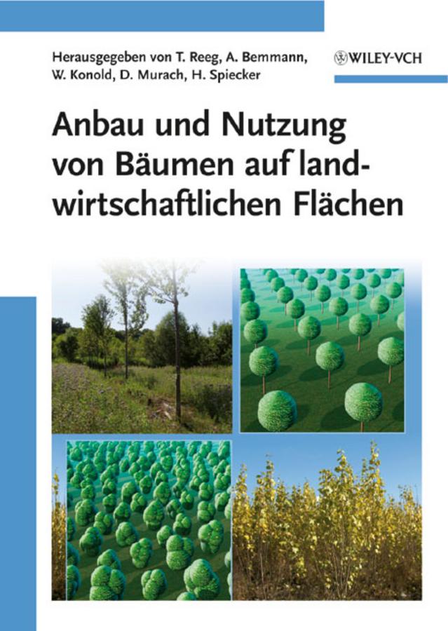 Anbau und Nutzung von Baumen auf landwirtschaftlichen Flachen by Albrecht Bemmann, Dieter Murach, Heinrich Spiecker, Tatjana Reeg, Werner Konold