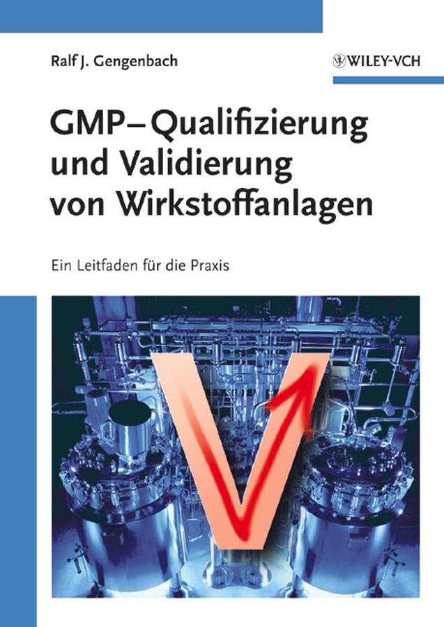 GMP-Qualifizierung und Validierung von Wirkstoffanlagen by Ralf Gengenbach