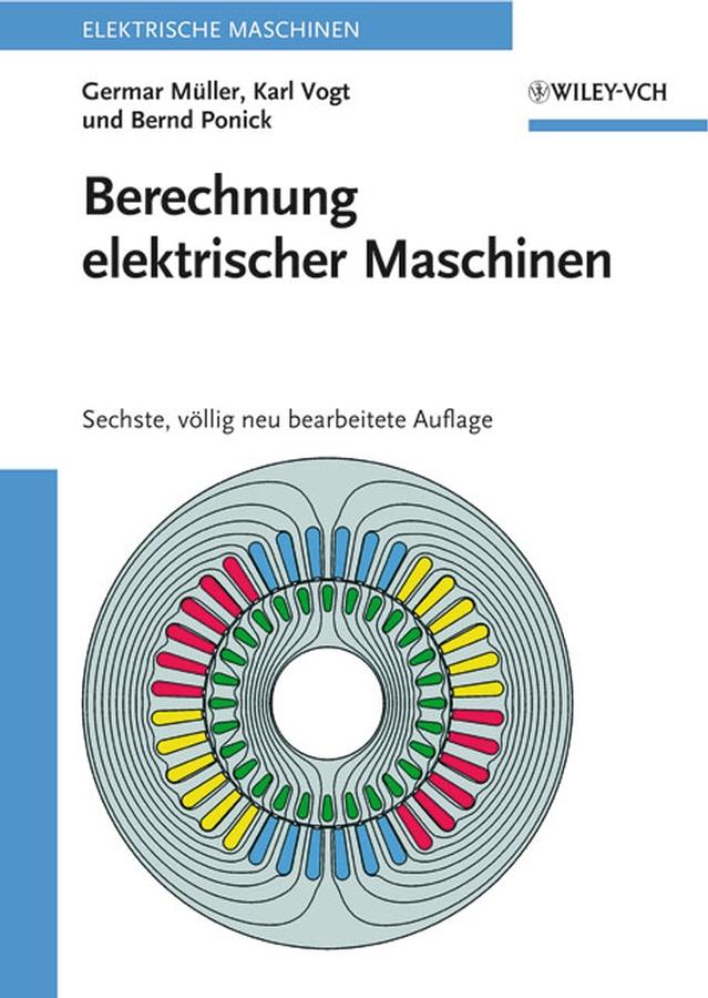 Berechnung elektrischer Maschinen by Bernd Ponick, Germar Müller, Karl Vogt