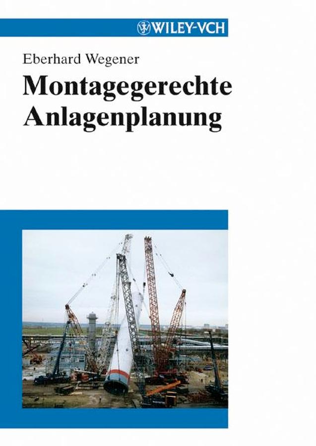 Montagegerechte Anlagenplanung by Eberhard Wegener