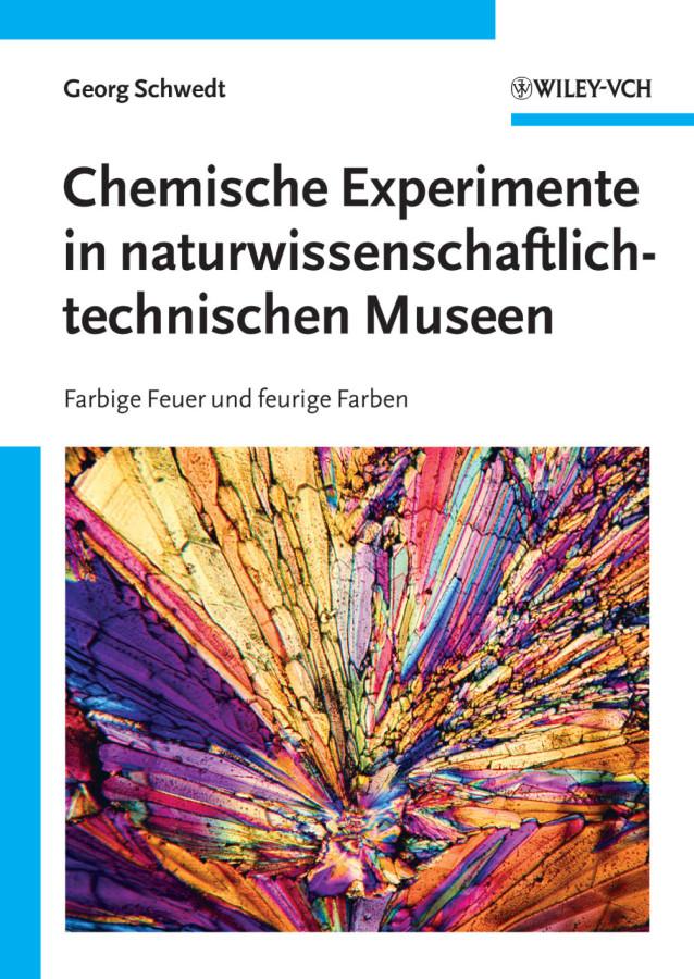 Chemische Experimente in naturwissenschaftlich-technischen Museen by Georg Schwedt