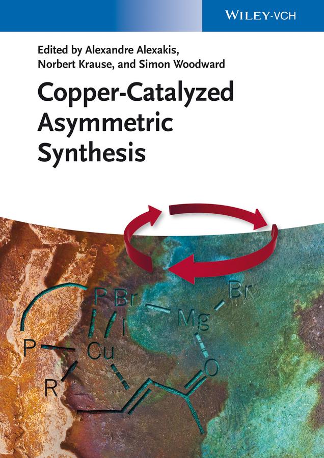 Copper-Catalyzed Asymmetric Synthesis by Alexandre Alexakis, Norbert Krause, Simon Woodward