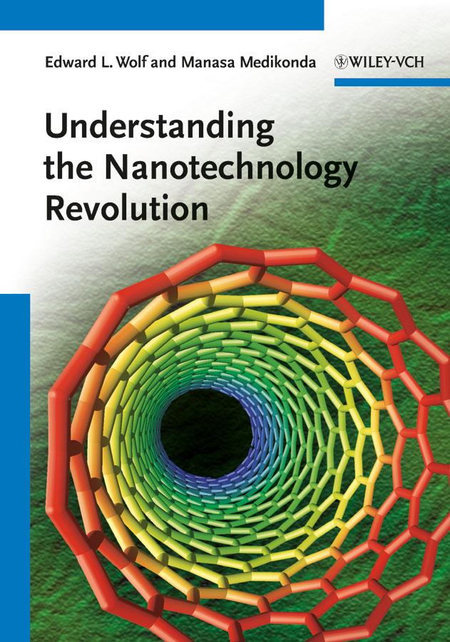 Understanding the Nanotechnology Revolution by Edward L. Wolf, Manasa Medikonda