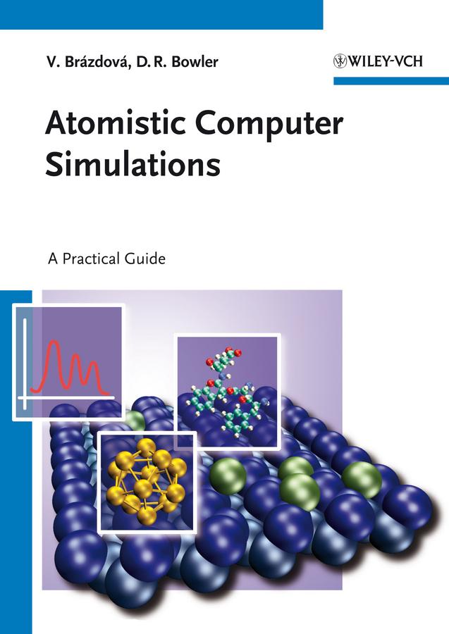Atomistic Computer Simulations by David R. Bowler, Veronika Brázdová