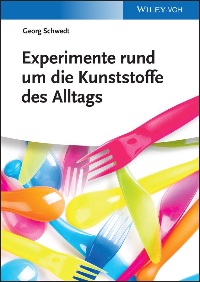 Experimente rund um die Kunststoffe des Alltags by Georg Schwedt