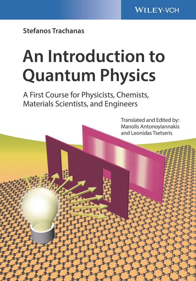 An Introduction to Quantum Physics by Leonidas Tsetseris, Manolis Antonoyiannakis, Stefanos Trachanas