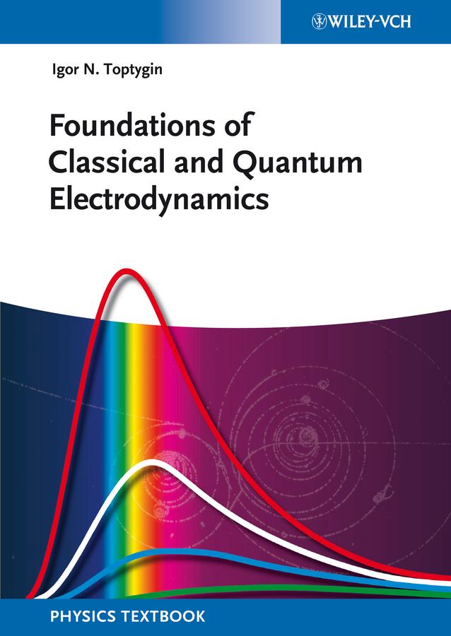 Foundations of Classical and Quantum Electrodynamics by Igor N. Toptygin