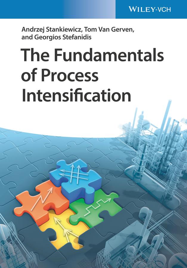 The Fundamentals of Process Intensification by Andrzej Stankiewicz, Georgios Stefanidis, Tom Van Gerven