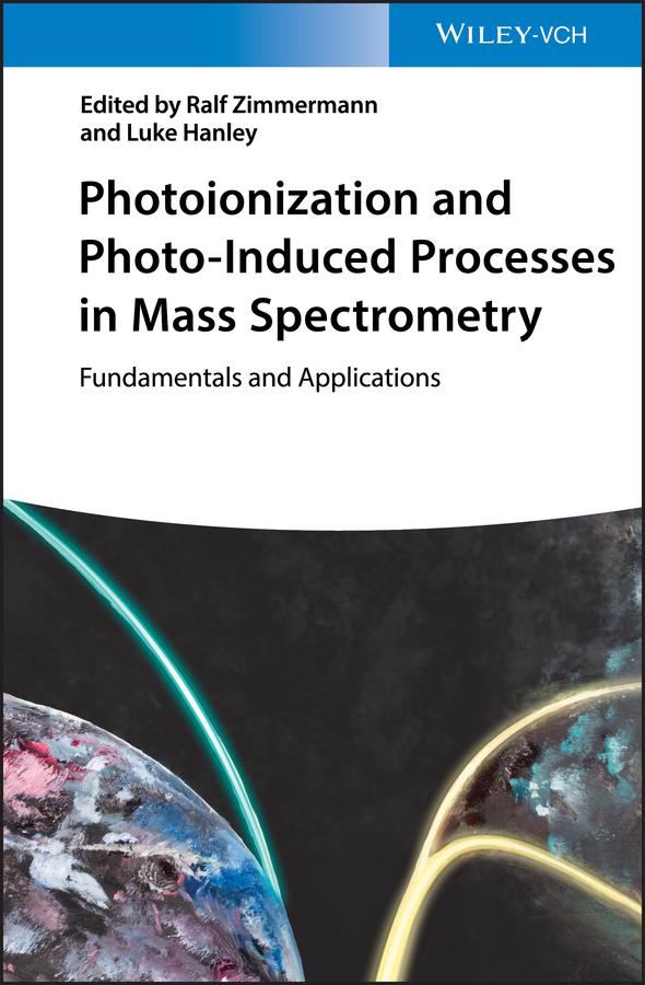 Photoionization and Photo-Induced Processes in Mass Spectrometry by Luke Hanley, Ralf Zimmermann