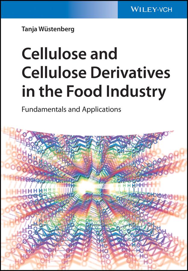 Cellulose and Cellulose Derivatives in the Food Industry by Tanja Wuestenberg