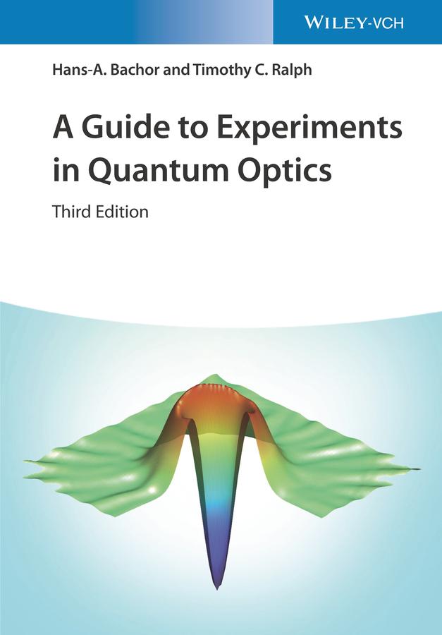 A Guide to Experiments in Quantum Optics by Hans-A. Bachor, Timothy C. Ralph