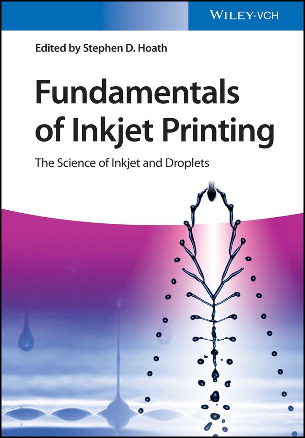 Fundamentals of Inkjet Printing by Stephen D. Hoath