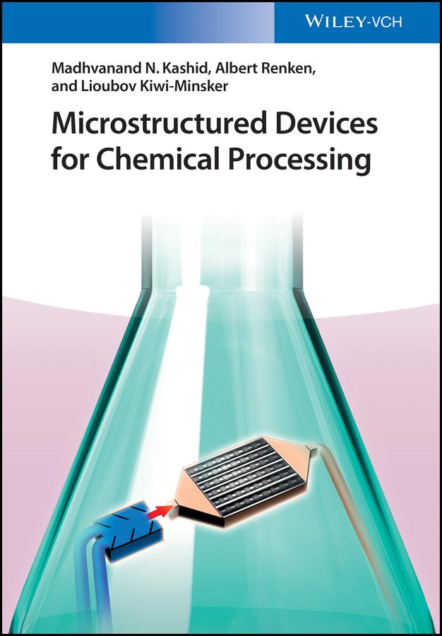 Microstructured Devices for Chemical Processing by Albert Renken, Lioubov Kiwi-Minsker, Madhvanand N. Kashid