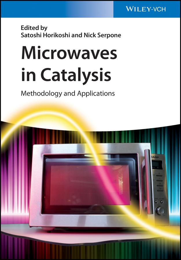 Microwaves in Catalysis by Nick Serpone, Satoshi Horikoshi