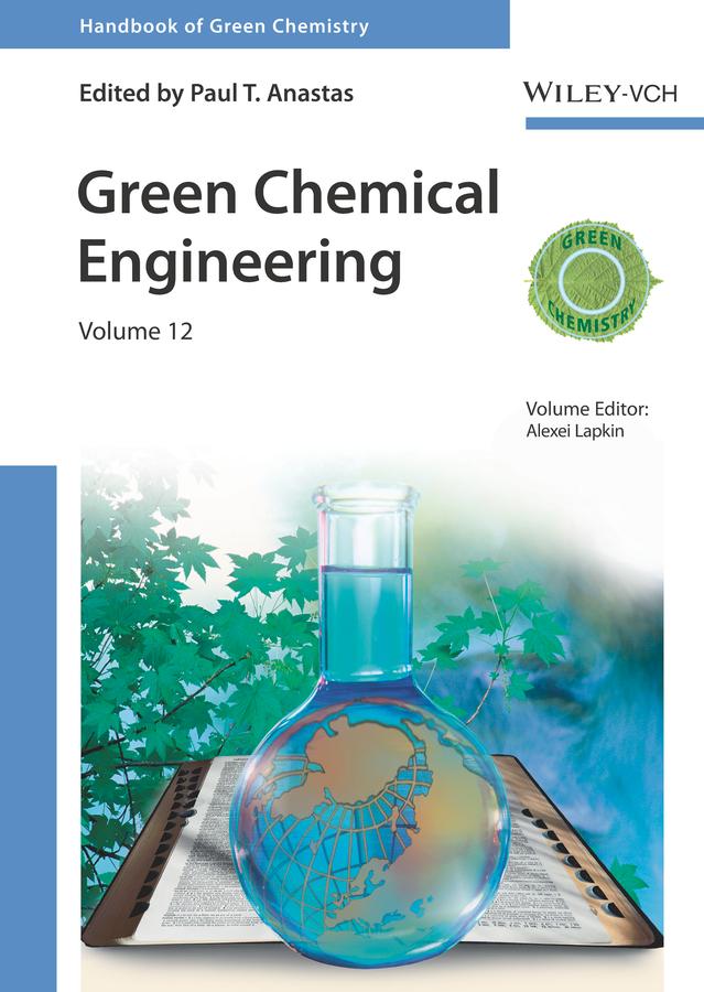 Green Chemical Engineering, Volume 12 by Alexei Lapkin, Paul T. Anastas