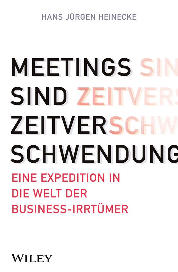 Meetings sind Zeitverschwendung by Hans Jürgen Heinecke