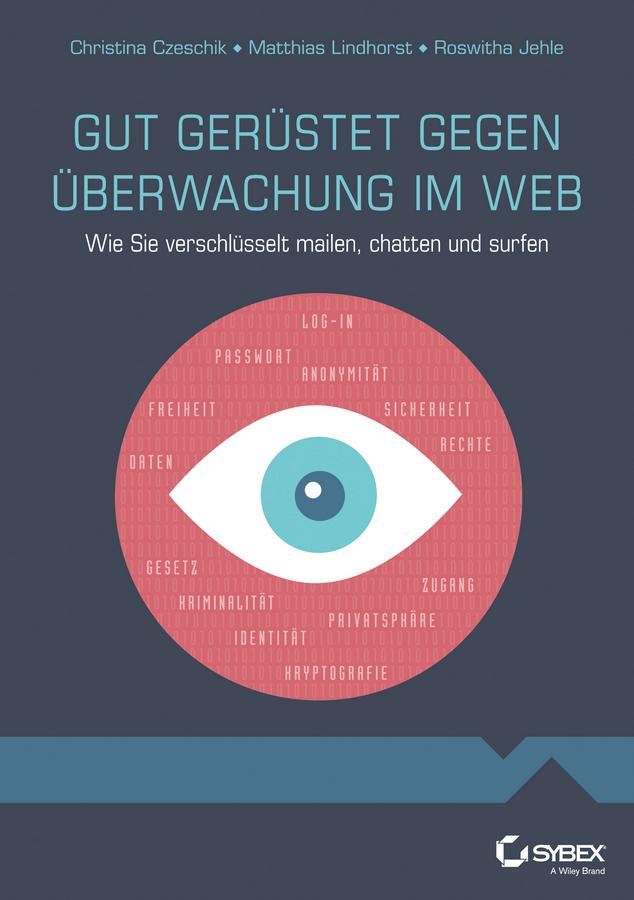 Gut gerüstet gegen Überwachung im Web by Christina Czeschik, Matthias Lindhorst, Roswitha Jehle