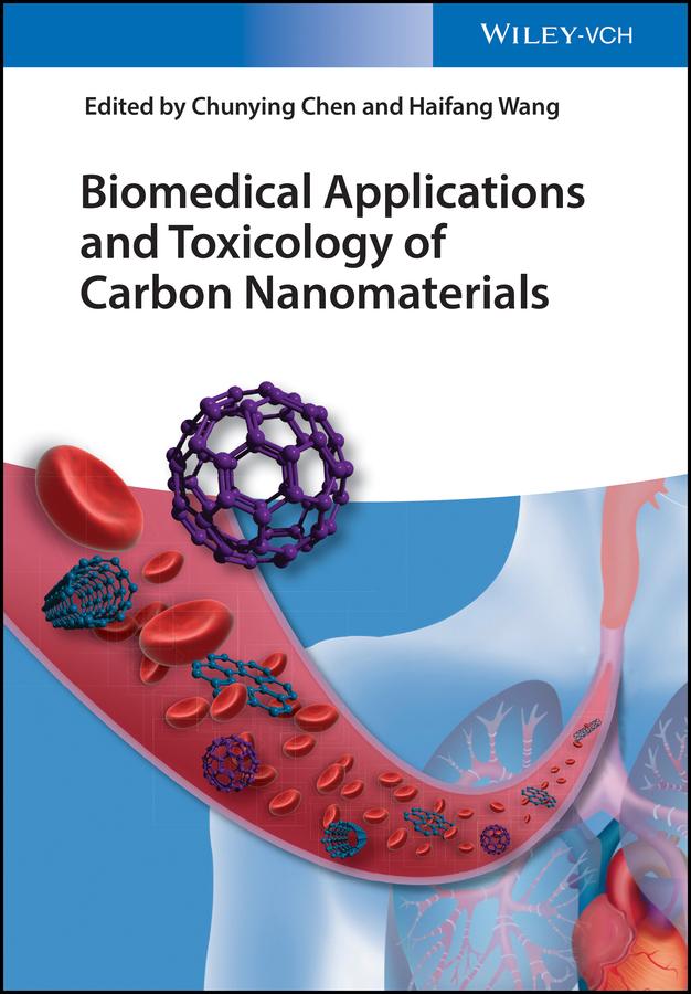 Biomedical Applications and Toxicology of Carbon Nanomaterials by Chunying Chen, Haifang Wang