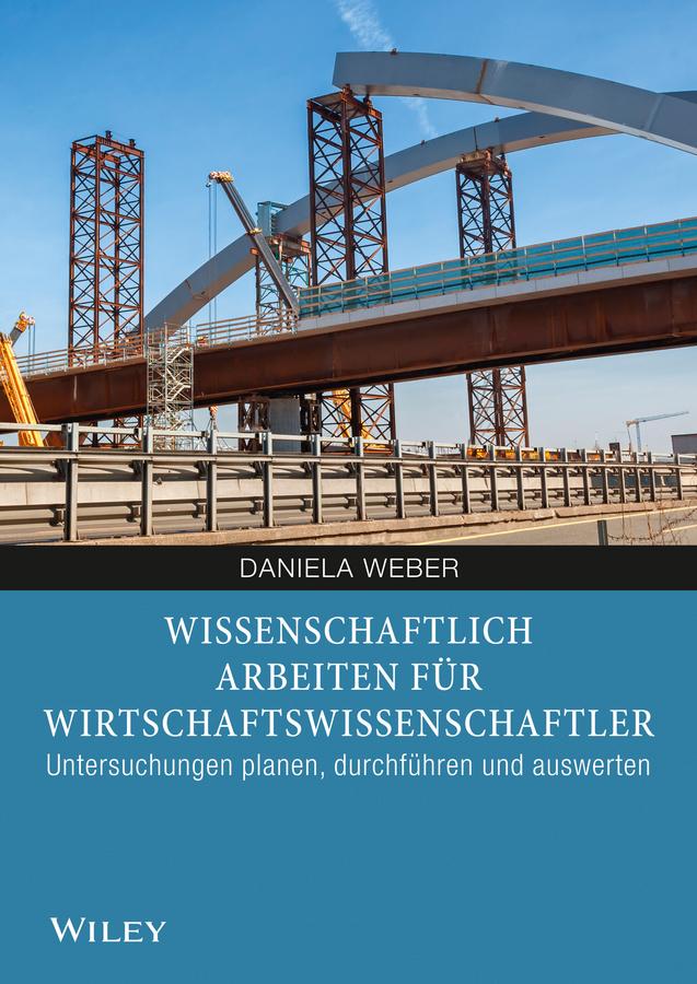 Wissenschaftliches Arbeiten für Wirtschaftswissenschaftler by Daniela Weber