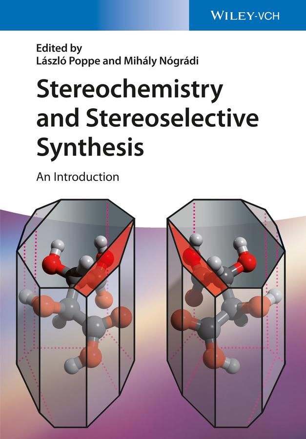 Stereochemistry and Stereoselective Synthesis by Gábor Hornyánszky, József Nagy, László Poppe, Mihály Nógrádi, Zoltán Boros