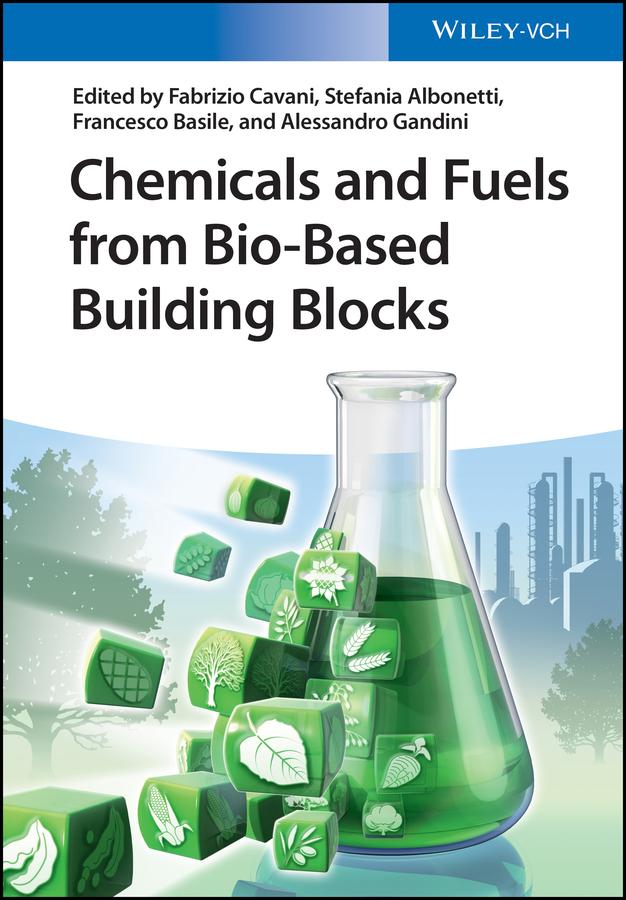 Chemicals and Fuels from Bio-Based Building Blocks by Alessandro Gandini, Fabrizio Cavani, Francesco Basile, Stefania Albonetti