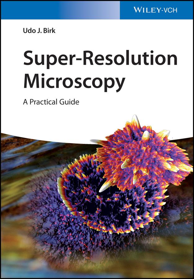 Super-Resolution Microscopy by Udo J. Birk
