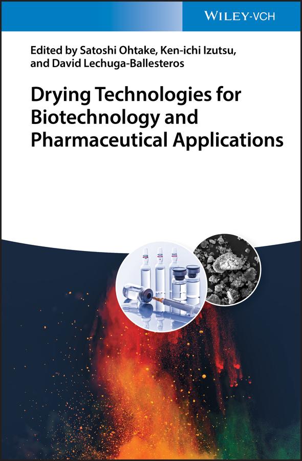 Drying Technologies for Biotechnology and Pharmaceutical Applications by David Lechuga-Ballesteros, Ken-ichi Izutsu, Satoshi Ohtake