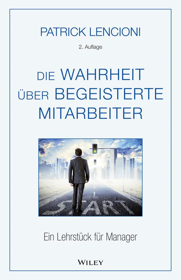 Die Wahrheit über begeisterte Mitarbeiter by Brigitte Döbert, Patrick M. Lencioni